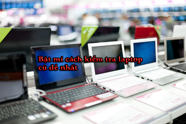 c&aacute;ch kiểm tra laptop cũ dễ nhất
